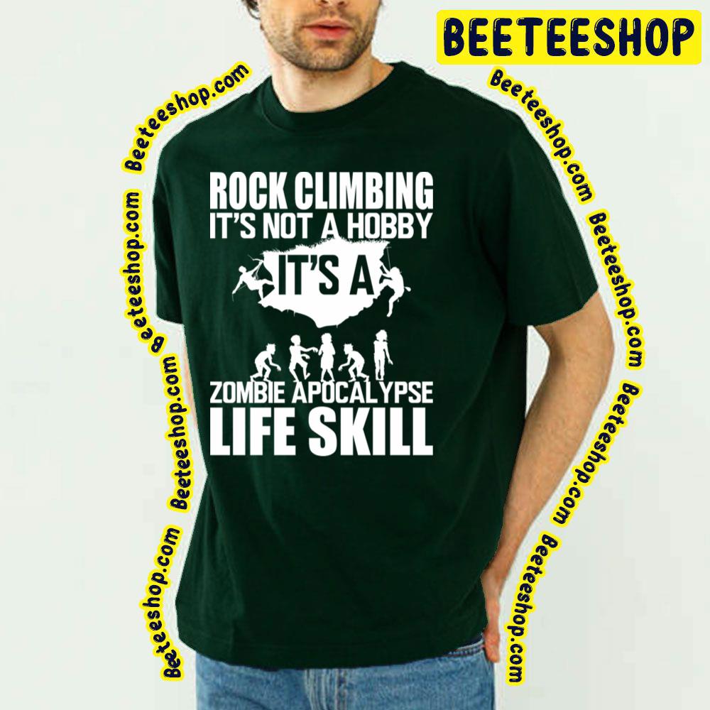 Rock Climbing Is A Zombie Apocalypse Like Skill Trending Unisex T-Shirt