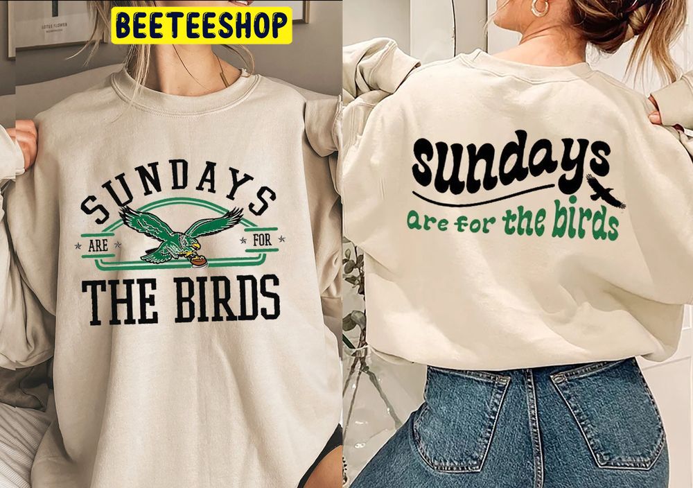 Sundays Are For The Birds Philadelphia Eagles Football Double Side Trending Unisex Shirt