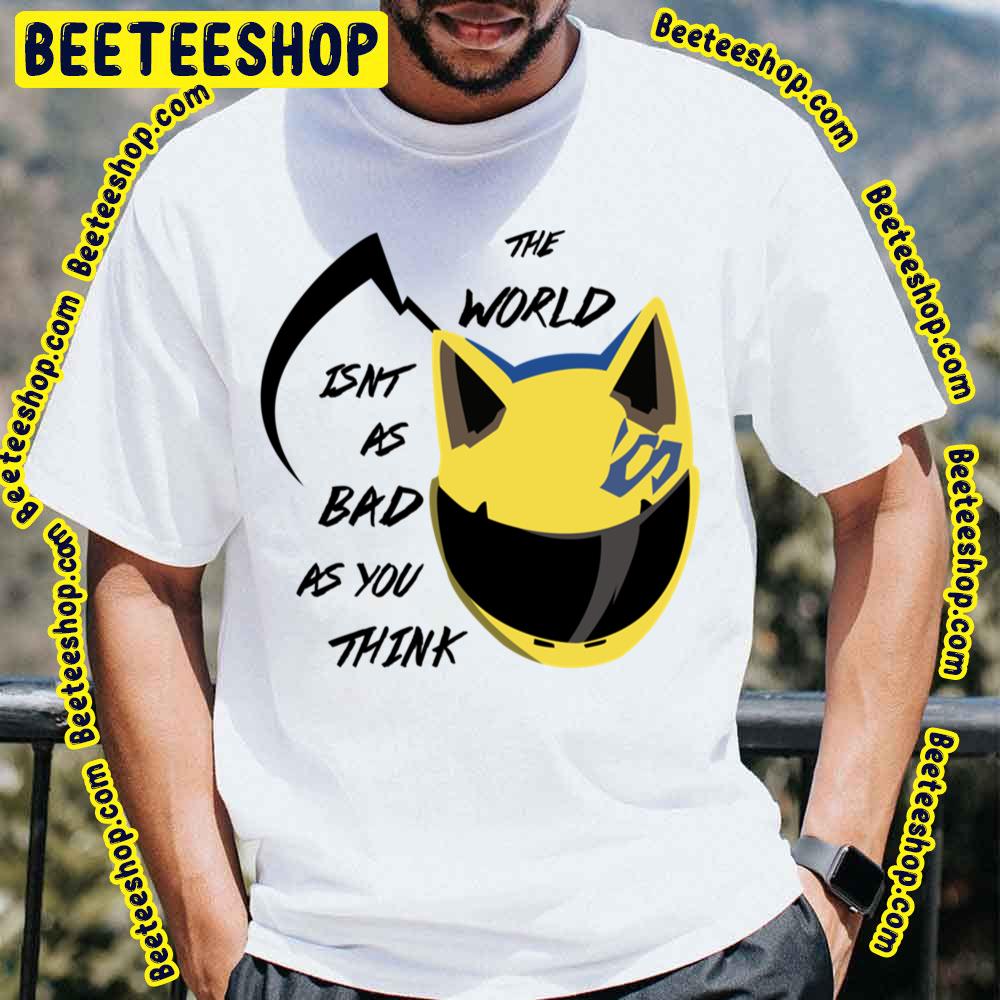 The World Isn’t As Bad As You Think Celty Durarara Trending Unisex T-Shirt