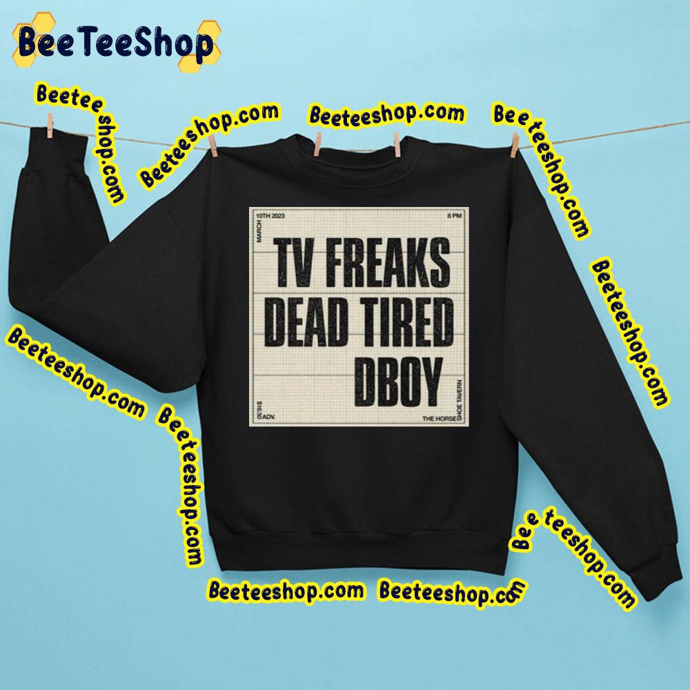 Tv Freaks Dead Tired Dboy 2023 Trending Unisex Shirt