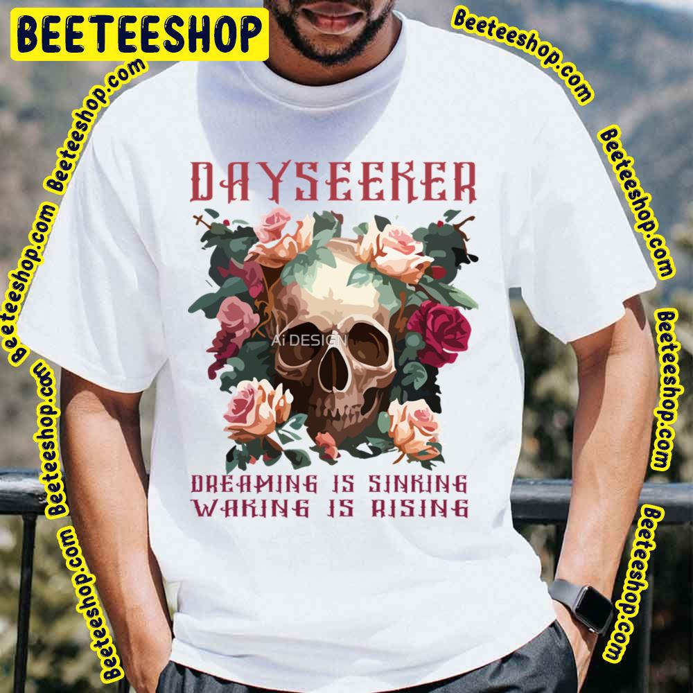 Vintage Dayseeker Dreaming Is Sinking Waking Is Rising Skull Rose Trending Unisex T-Shirt