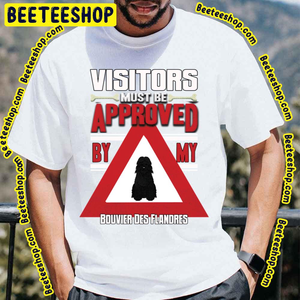 Visitors Must Be Approved By My Bouvier Des Flandres Trending Unisex T-Shirt