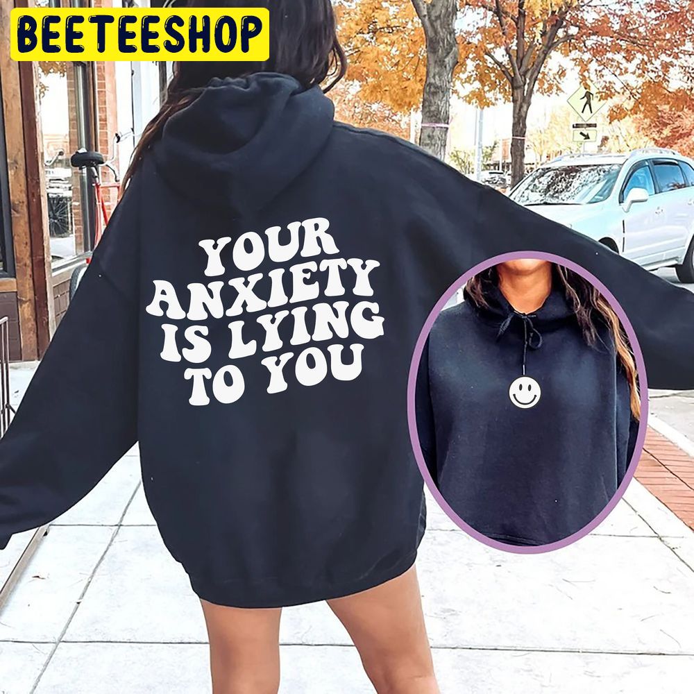 Your Anxiety Is Lying To You Double Side Trending Unisex Hoodie