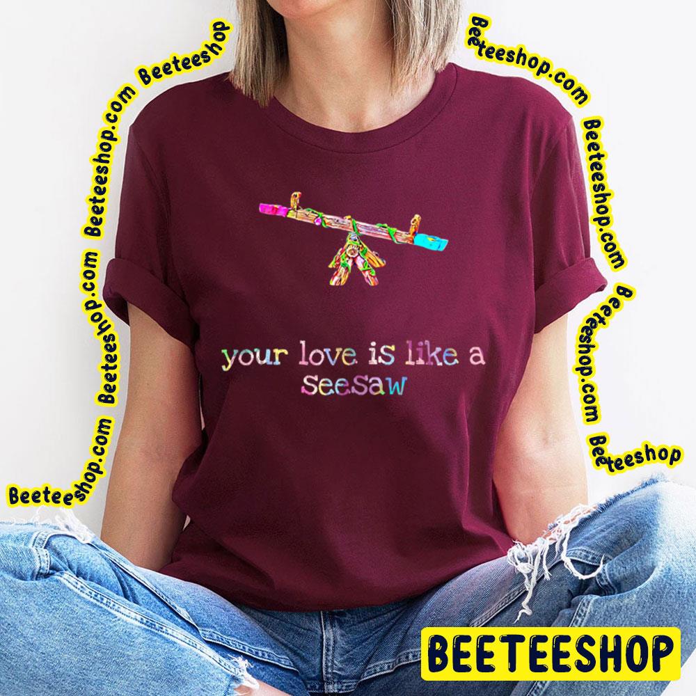 Your Love Is Like A Seesaw Trending Unisex T-Shirt