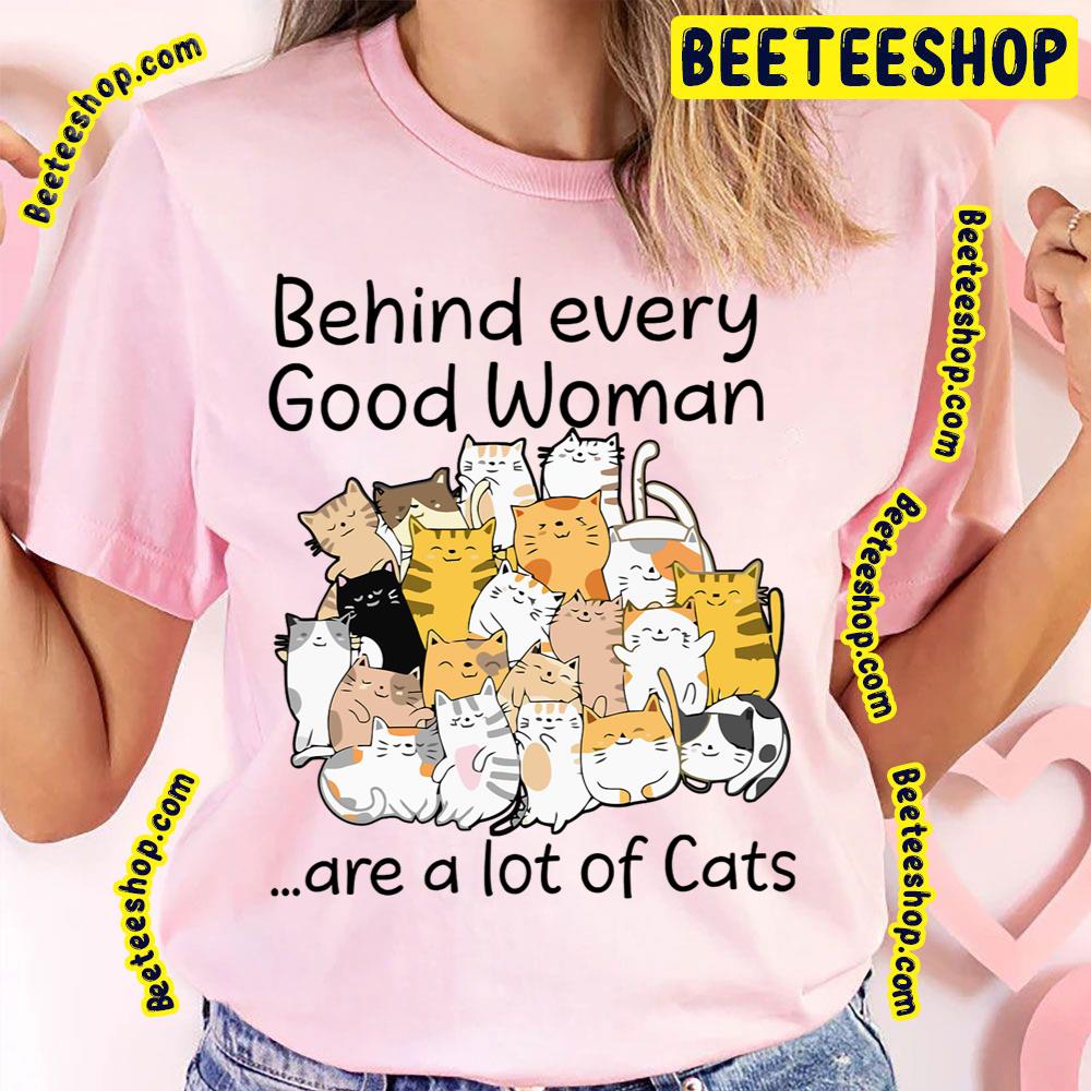 Behind Every Good Woman Are A Lot Of Cats Trending Unisex T-Shirt