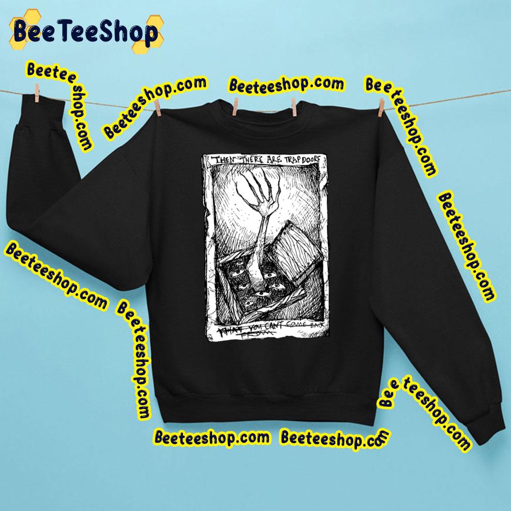 Black White When There Are Trap Doors That You Can Come Back From Trending Unisex Sweatshirt