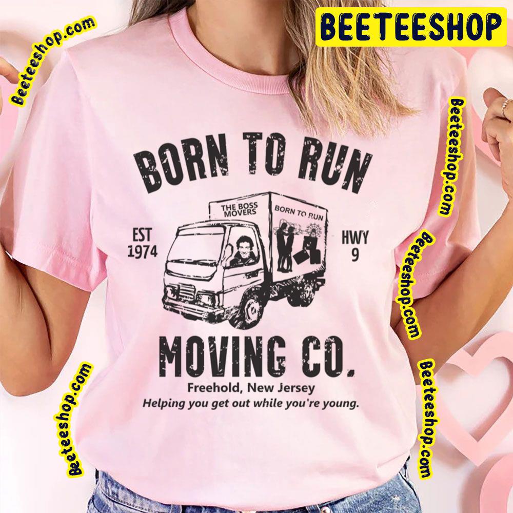 Born To Run Moving Company Trending Unisex T-Shirt