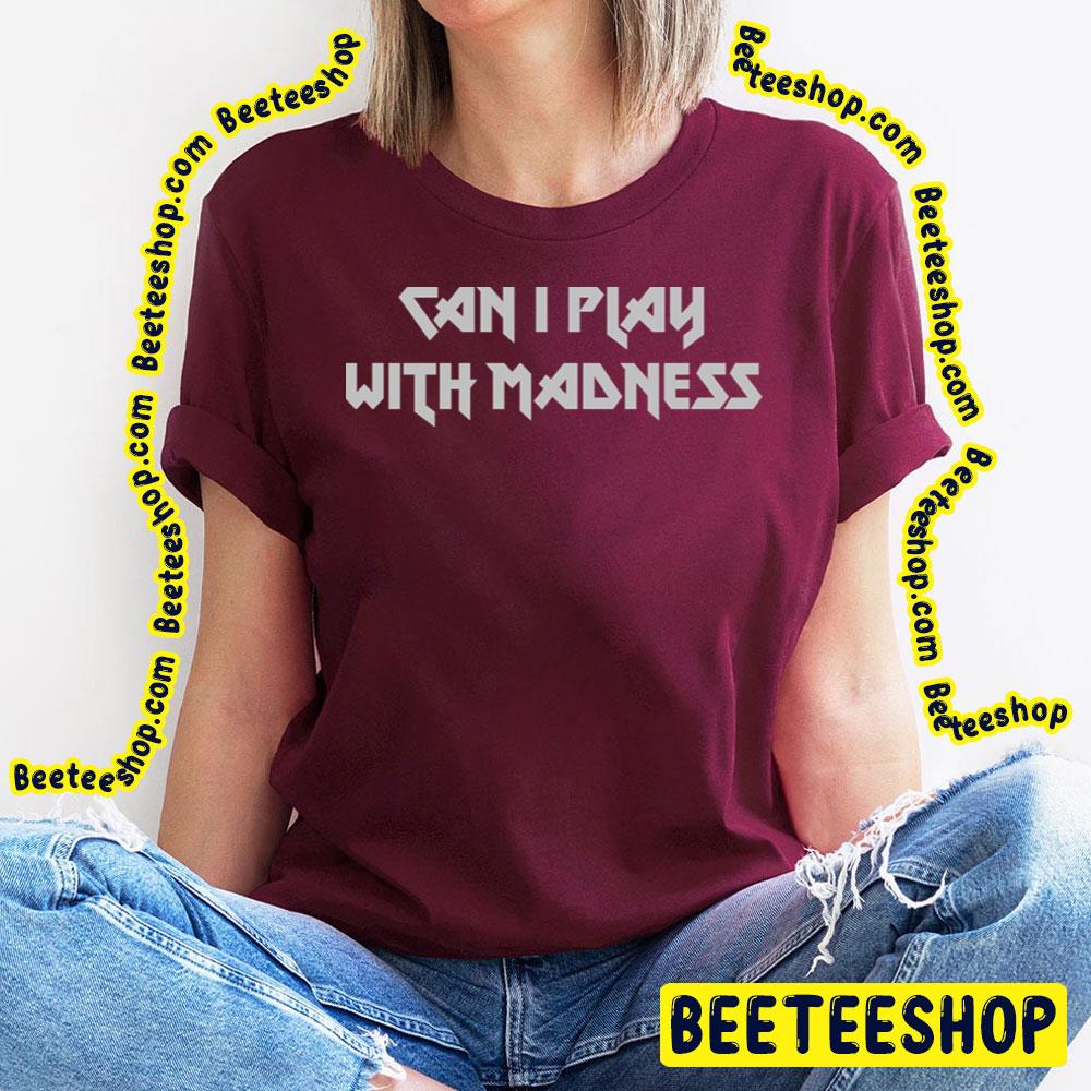 Can I Play With Madness Silver Trending Unisex T-Shirt