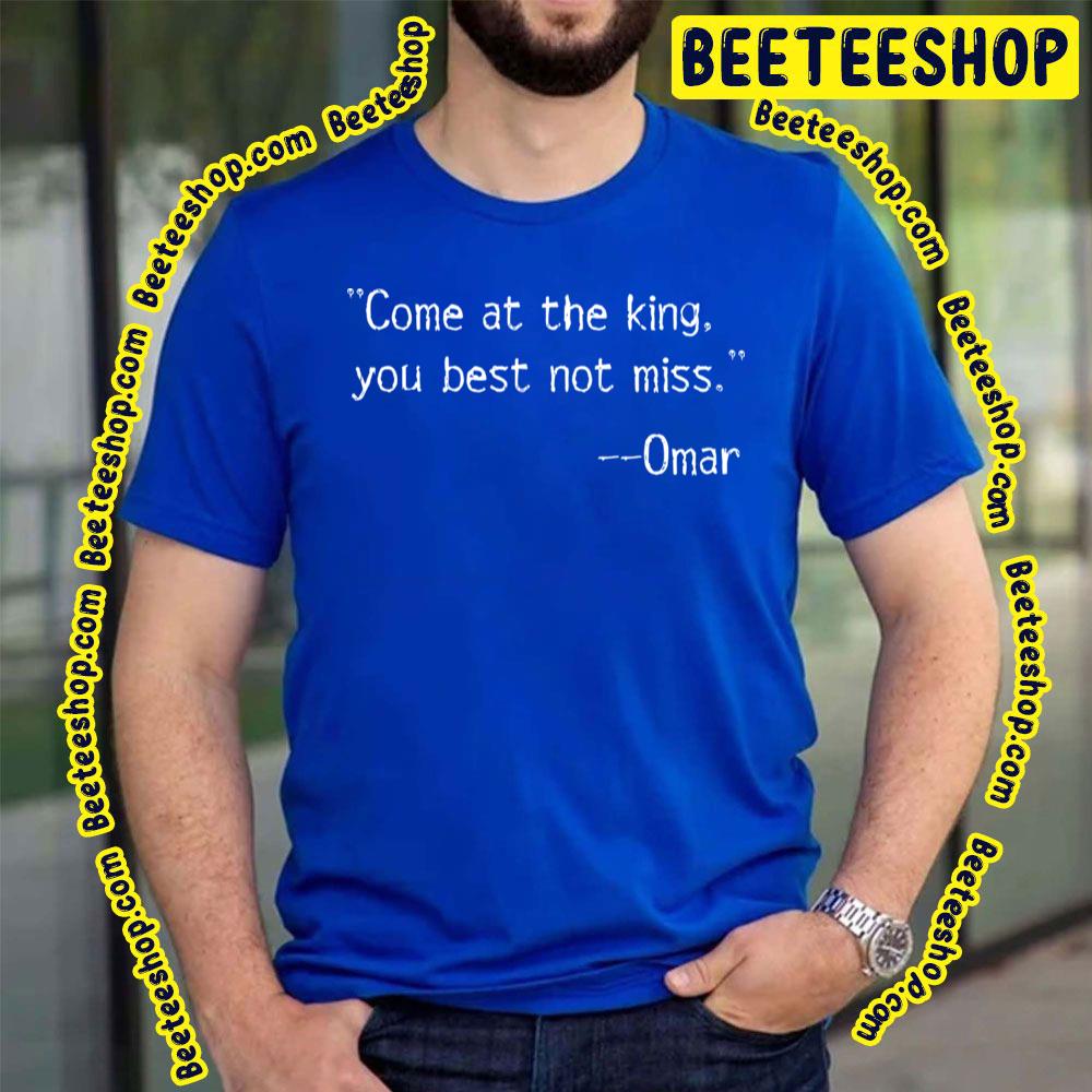 Come At The King You Best Not Miss Omar Quotes The Wire Trending Unisex T-Shirt