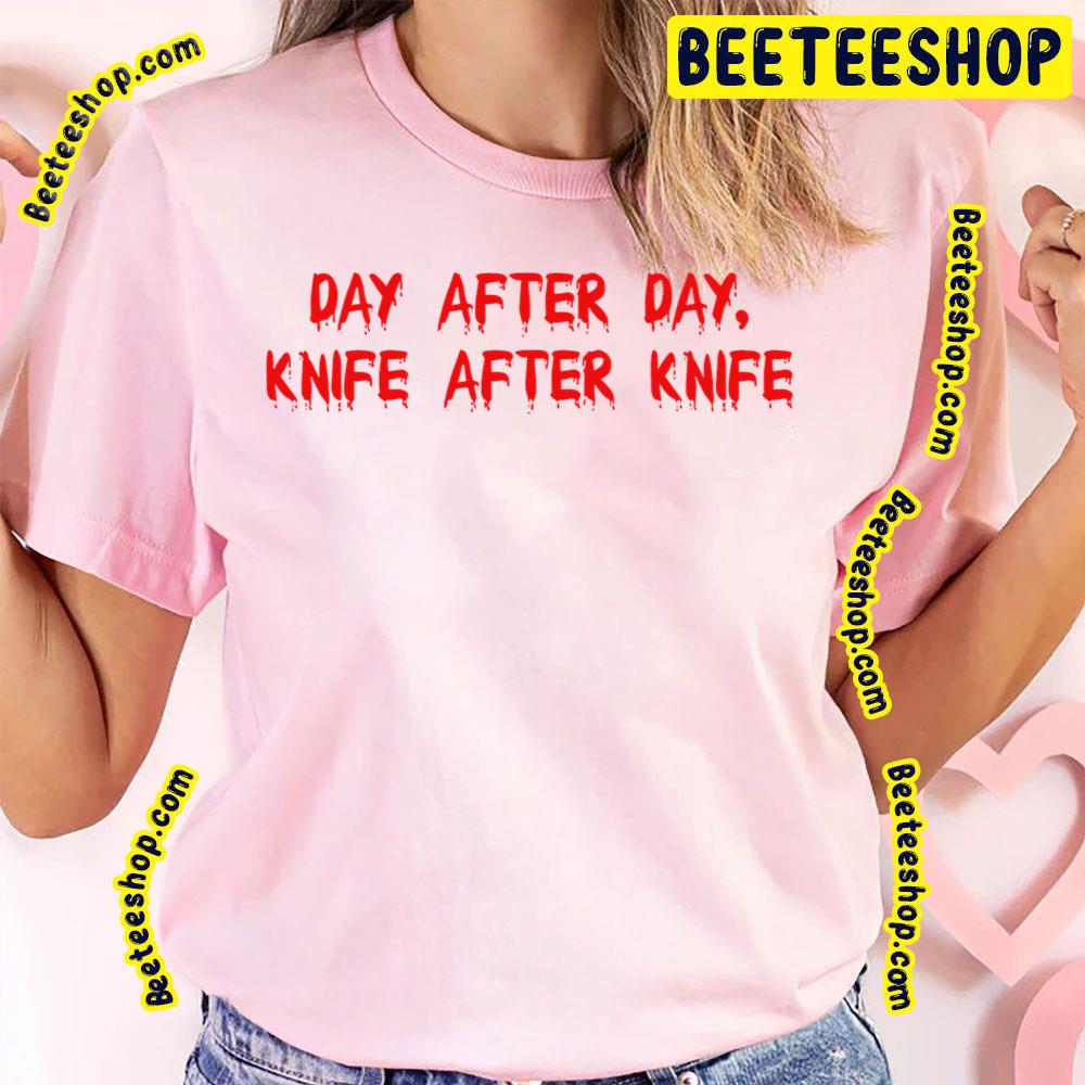 Day After Day Knife After Knife Trending Unisex T-Shirt