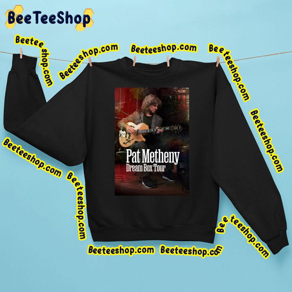 Dream Box Tour Pat Metheny 2023 Trending Unisex Sweatshirt