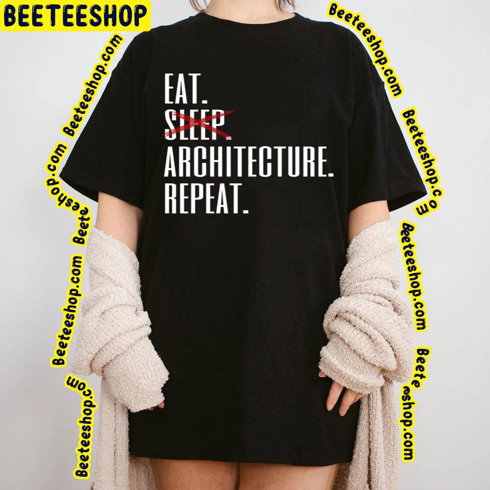 Eat Sleep Architecture Repeat Trending Unisex T-Shirt