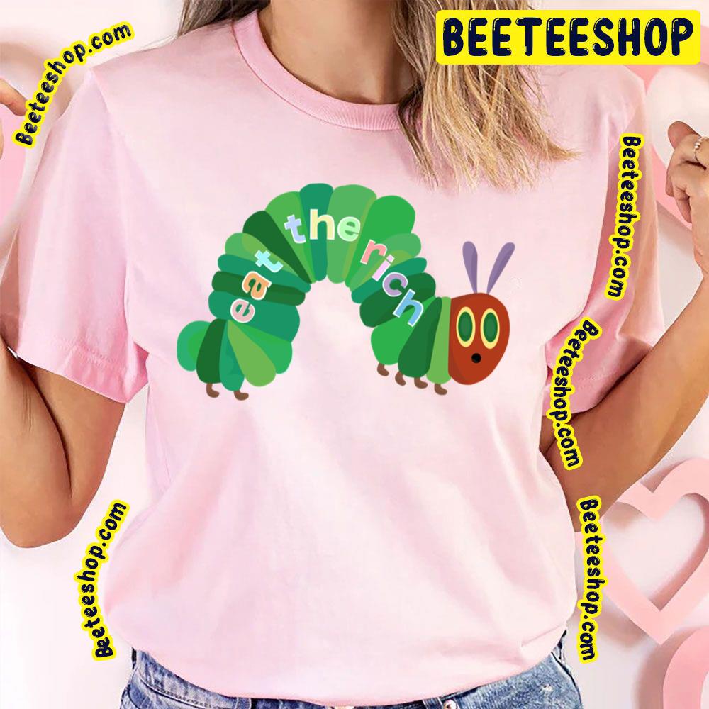 Eat The Rich Hungry Caterpillar Trending Unisex T-Shirt