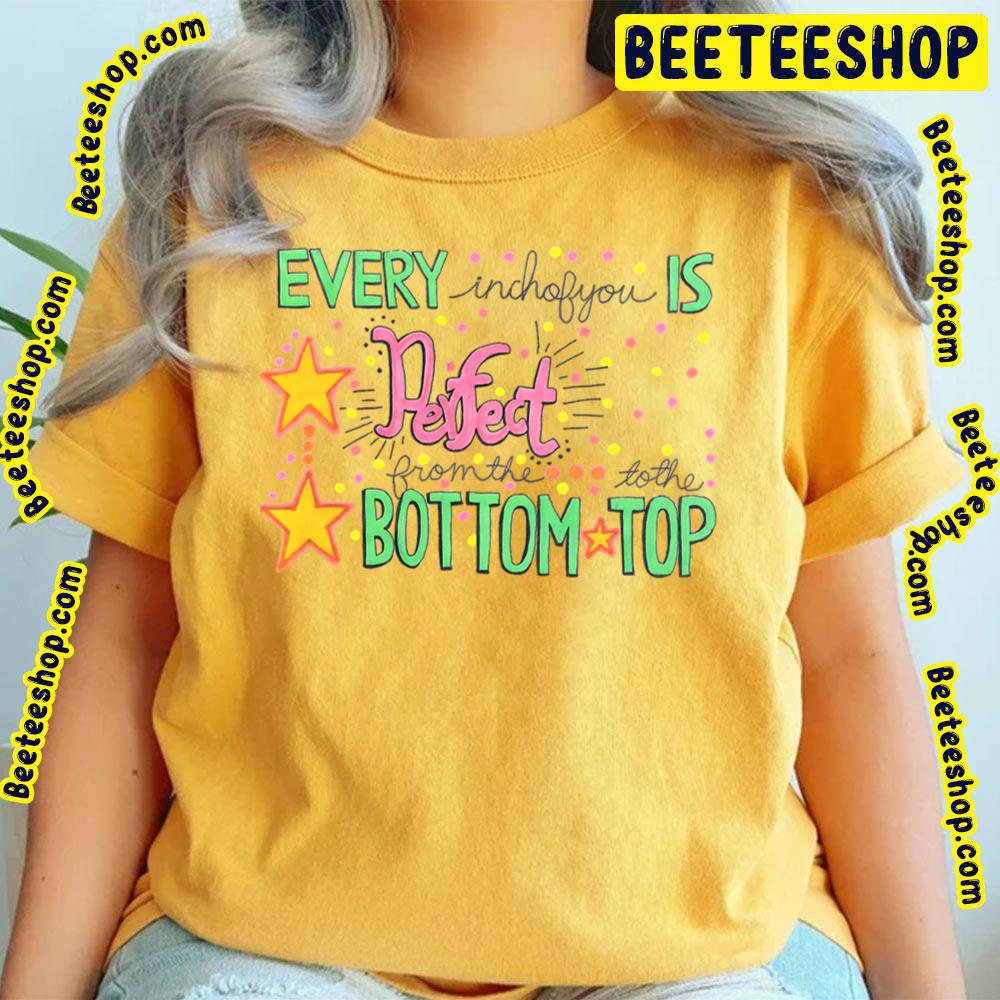 Every Inchofyou Is Perfect From The Bottom To The Top Trending Unisex T-Shirt