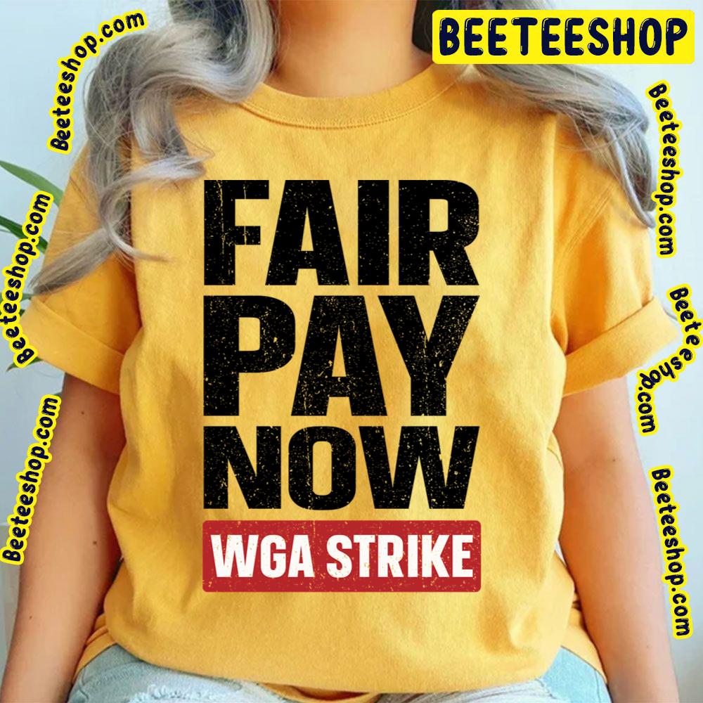 Fair Pay Now Writers Guild On Strike Trending Unisex T-Shirt