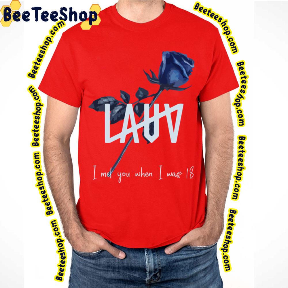 Flower I Met You When I Was 18 Lauv Trending Unisex T-Shirt