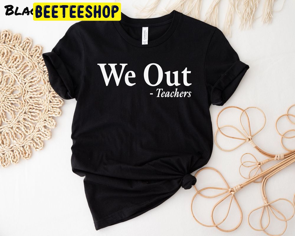 Funny Last Day Of School Teacher We Out Teacher Trending Unisex T-Shirt