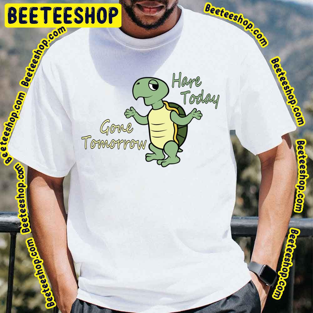 Hare Today Gone Tomorrow Shrugging Tortoise Trending Unisex T-Shirt