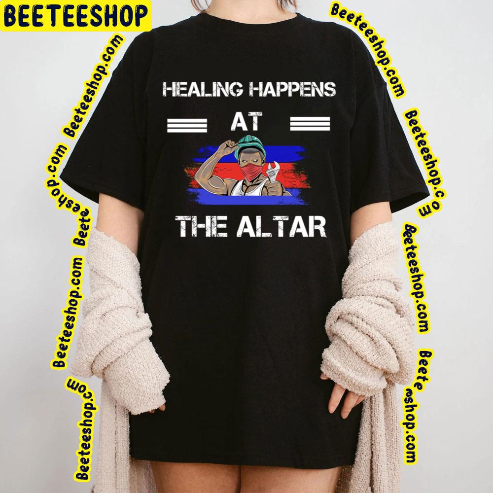 Healing Happens At The Altar Trending Unisex T-Shirt