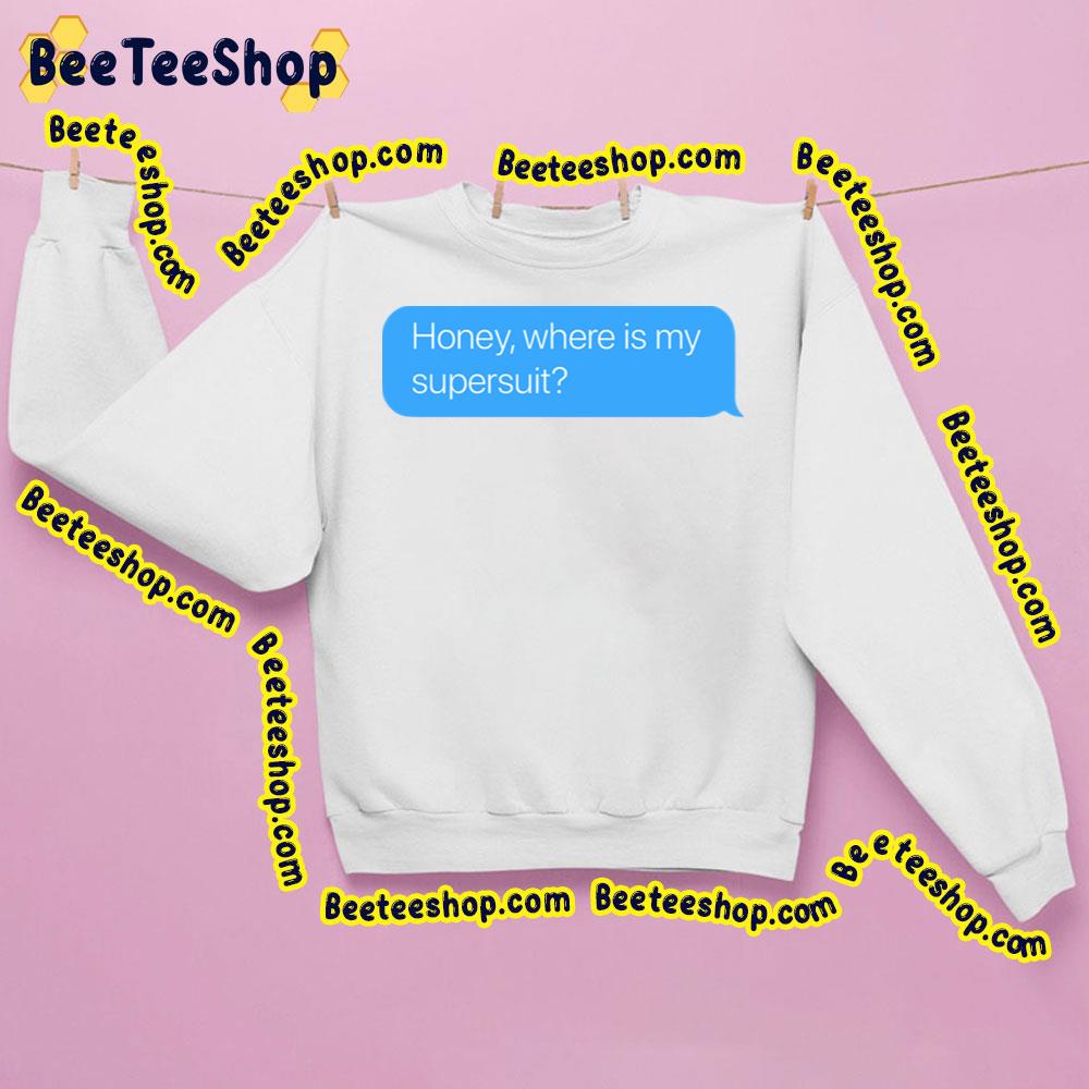 Honey Where Is My Supersuit Trending Unisex Sweatshirt