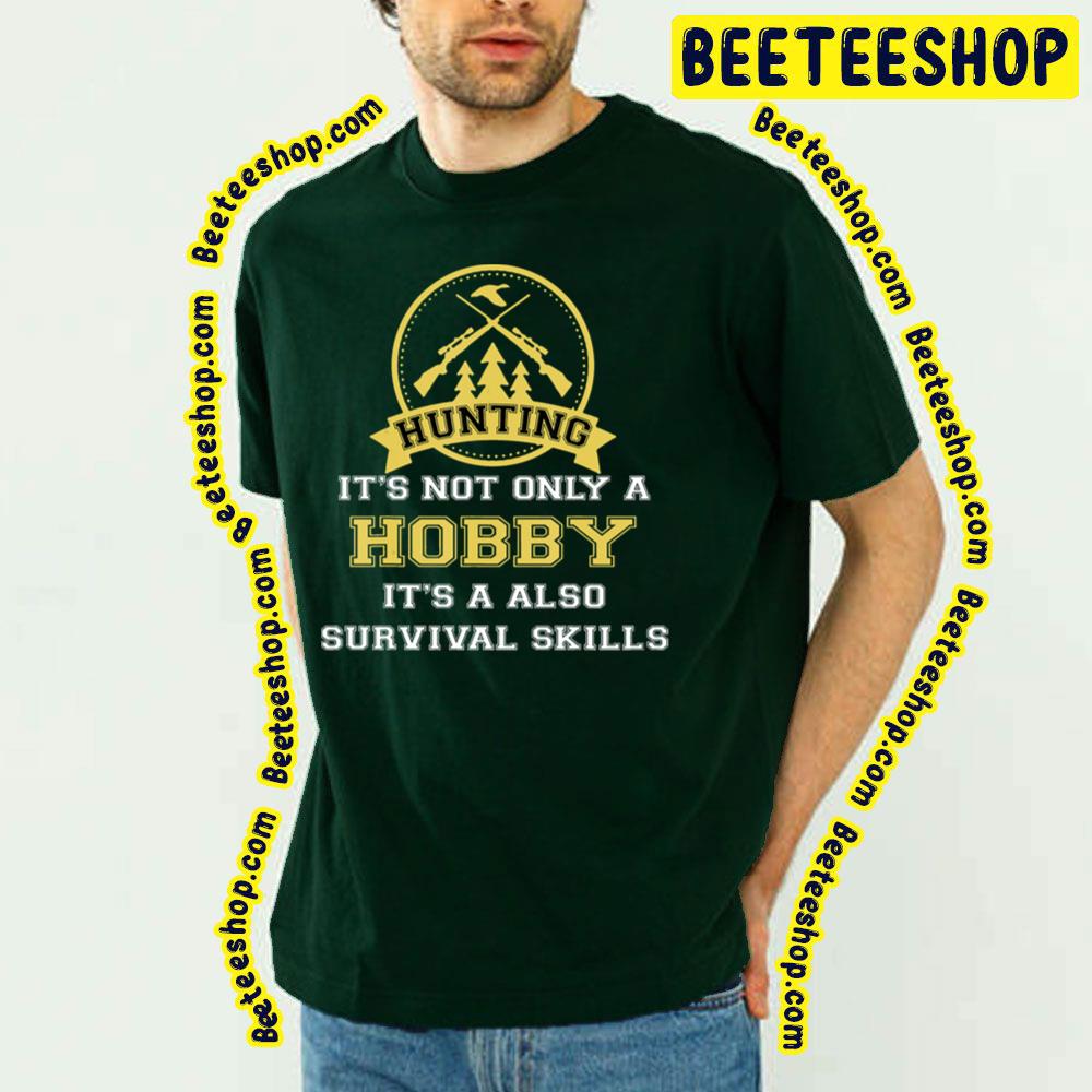 Huntings It’s Not Only Hobby But Also Survival Skill Trending Unisex T-Shirt