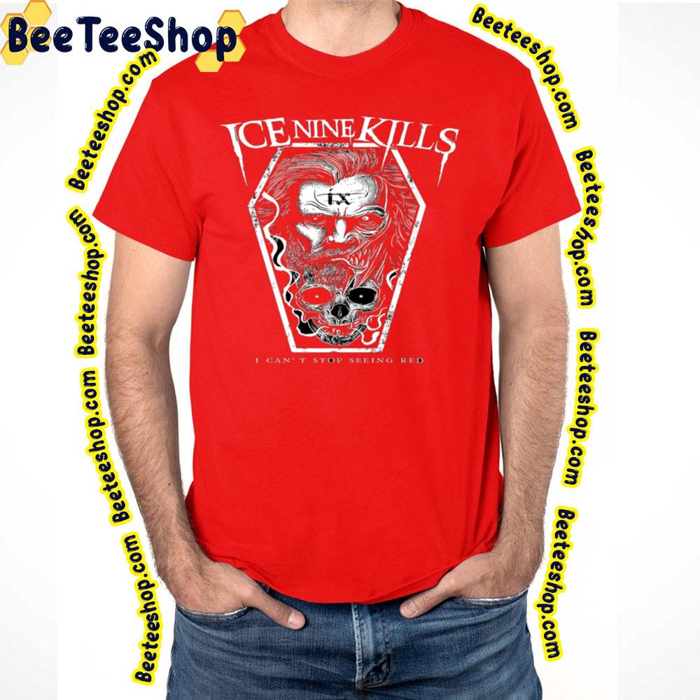 I Can’t Stop Seeing Red Ice Nine Kills Trending Unisex T-Shirt