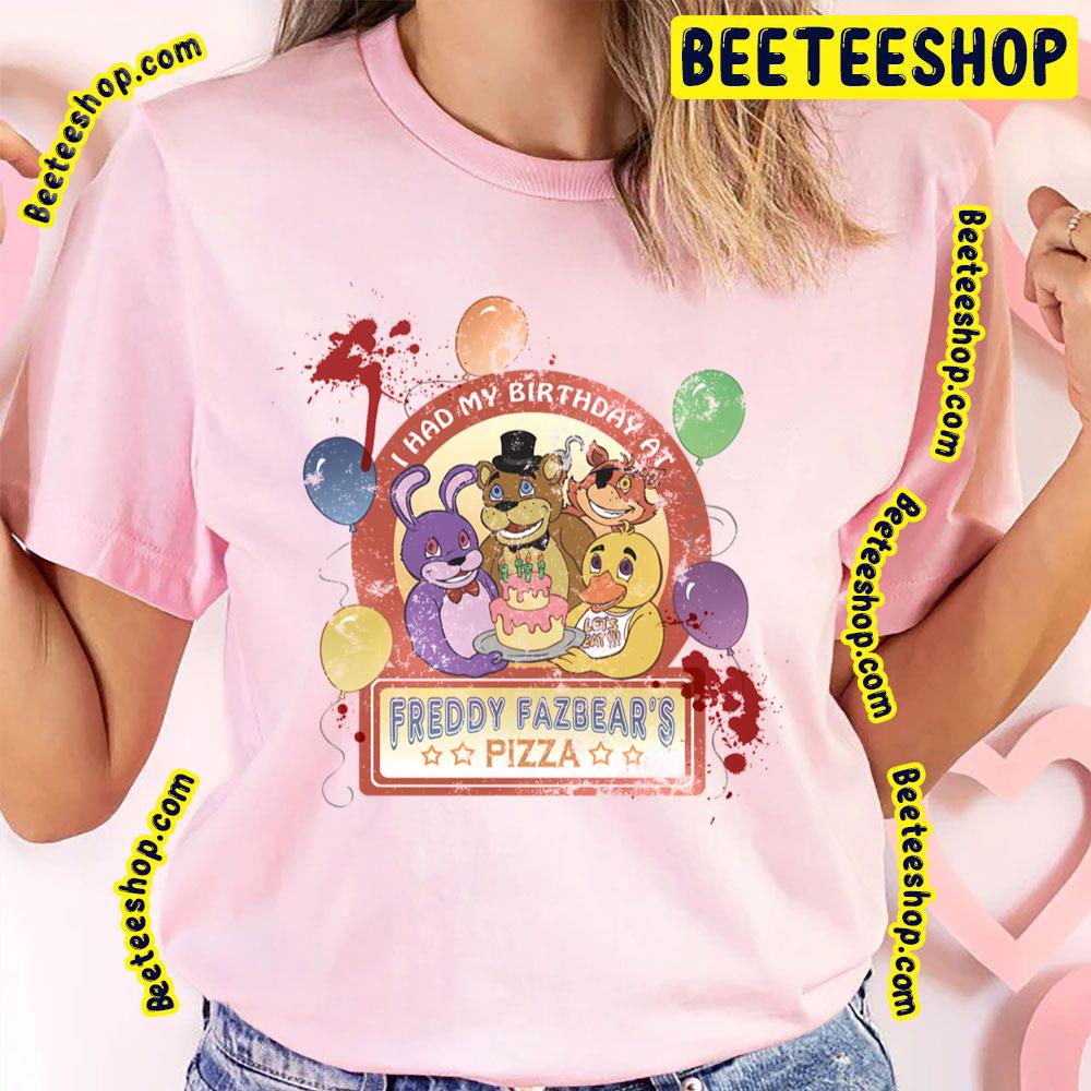 I Had My Birthday At Freddy Fazbear’s Pizza Five Nights At Freddy’s Trending Unisex T-Shirt