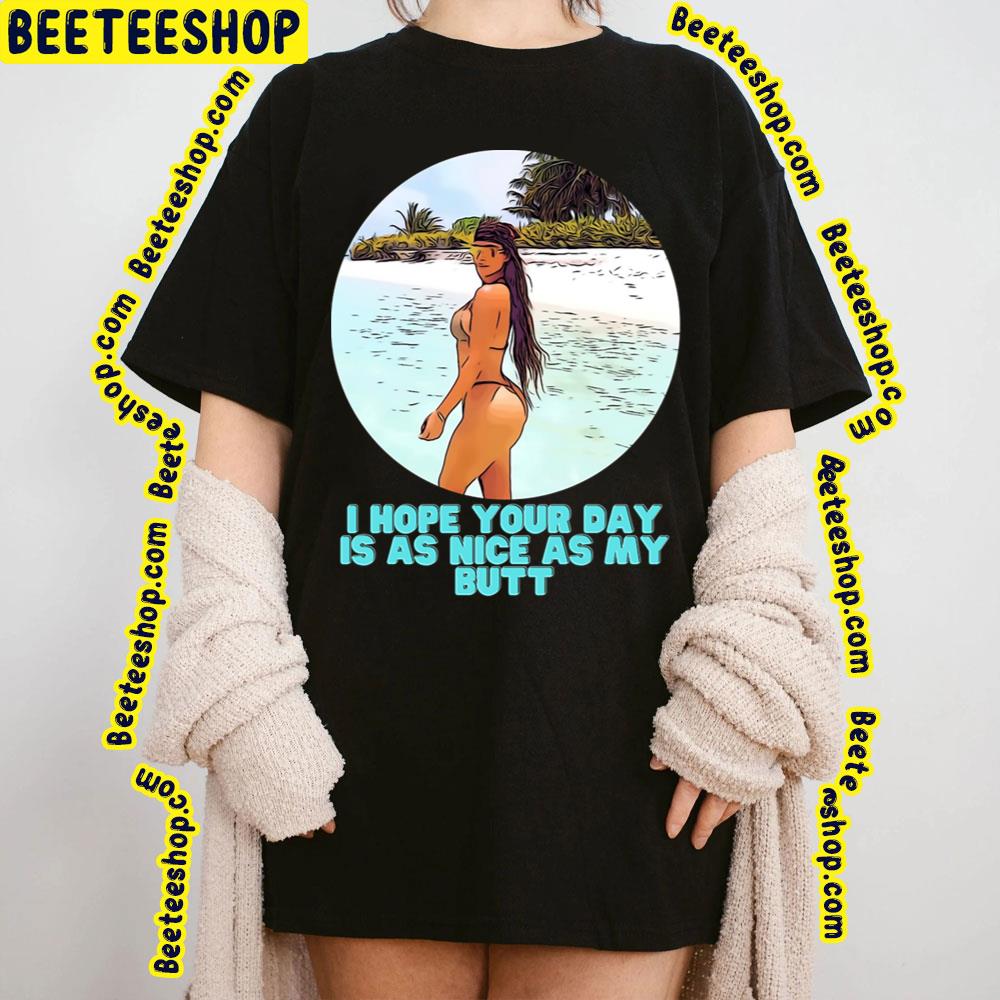 I Hope Your Day Is As Nice As My Butt Kim Kardashian Trending Unisex T-Shirt