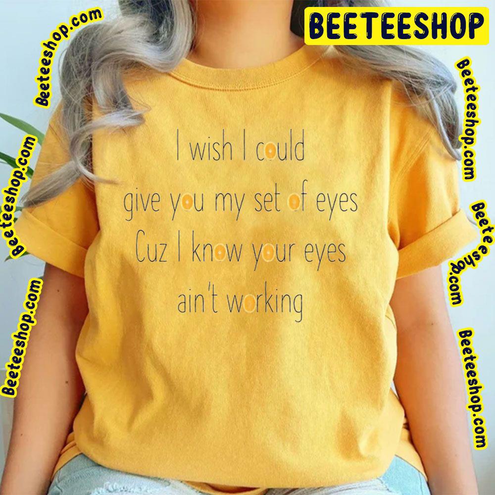 I Wish I Could Give You My Eyes Trending Unisex T-Shirt