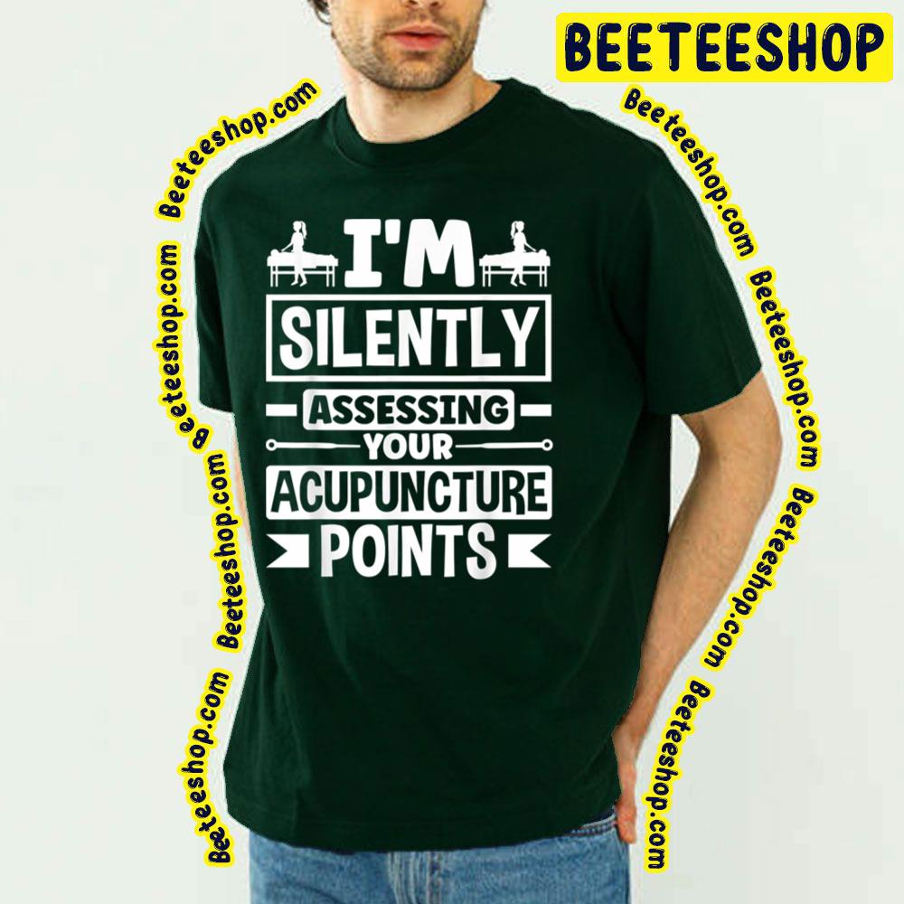 I’m Silently Assessing Your Acupuncture Points Trending Unisex T-Shirt