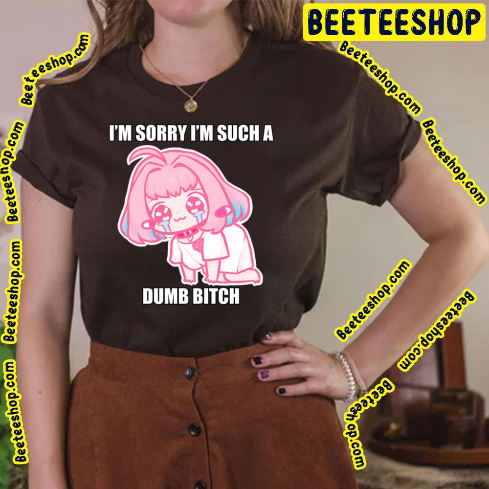 I’m Sorry I’m Such A Dumb Bitch Riamu’s Apology Trending Unisex T-Shirt