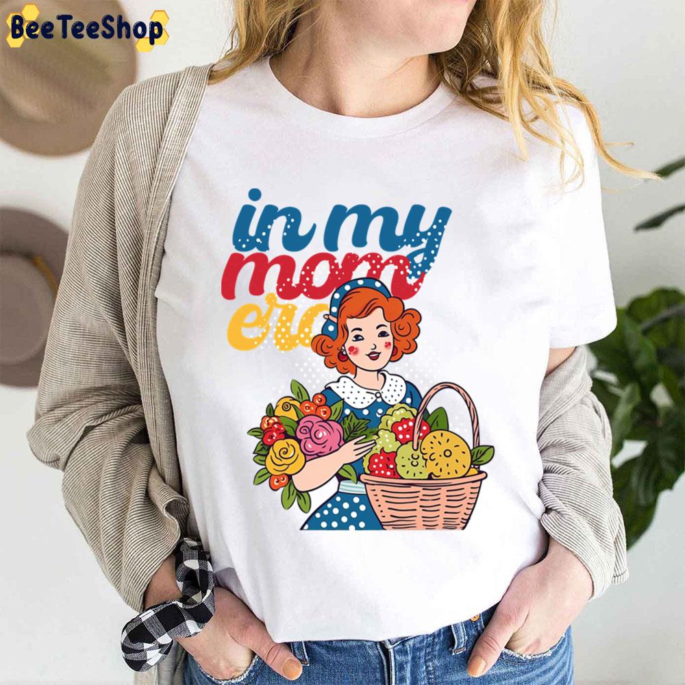 In My Mom Era Mom  Mothers Day Jokes New Mom Trending Unisex T-Shirt