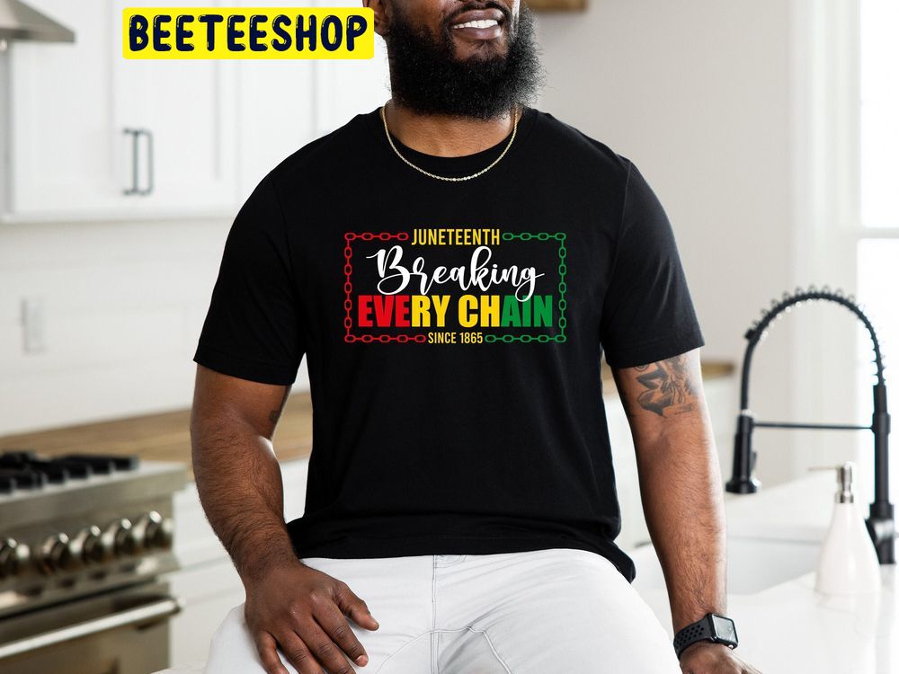 Juneteenth Breaking Every Chain Trending Unisex T-Shirt