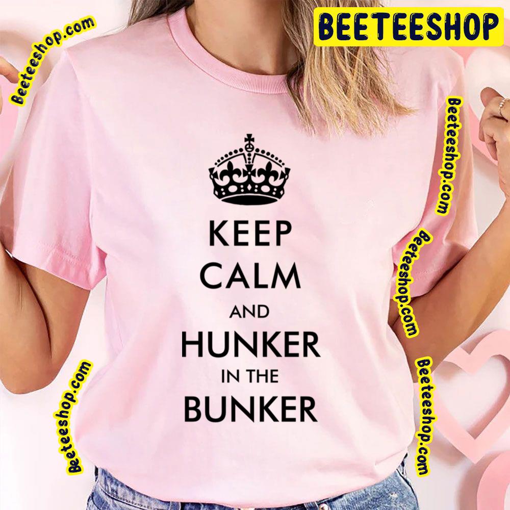 Keep Calm And Hunker In The Bunker Trending Unisex T-Shirt