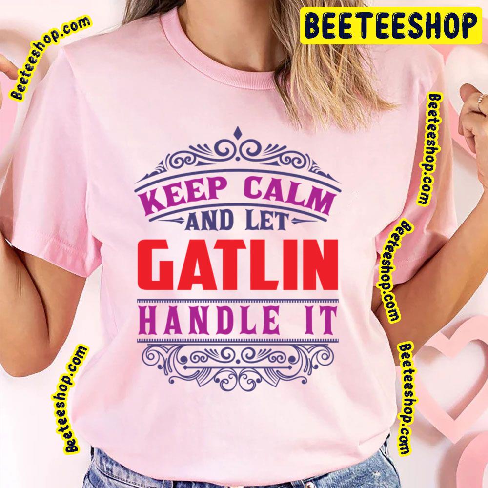 Keep Calm And Let Gatlin Trending Unisex T-Shirt