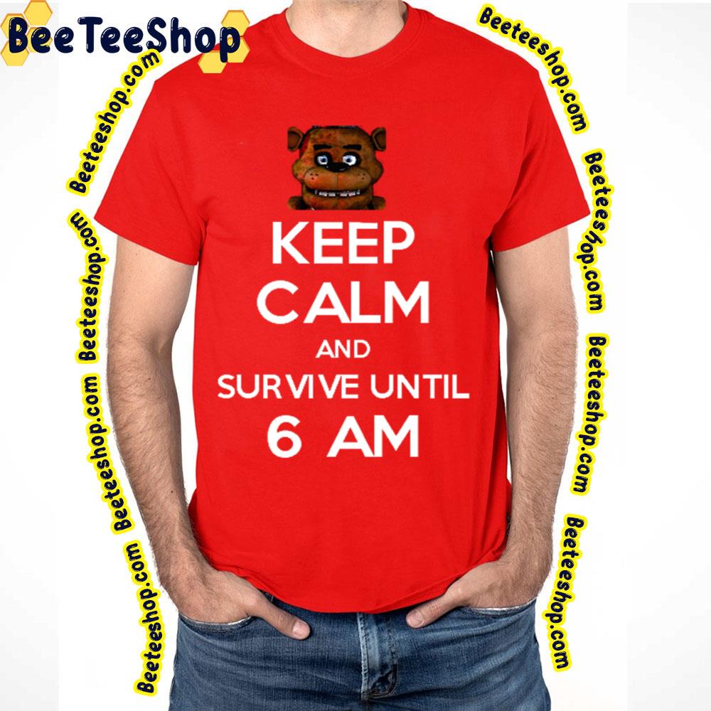 Keep Calm And Survive Until 6 Am Five Nights At Freddy’s Trending Unisex T-Shirt