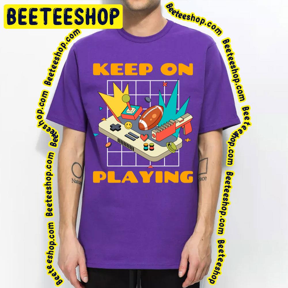 Keep On Playing Trending Unisex T-Shirt