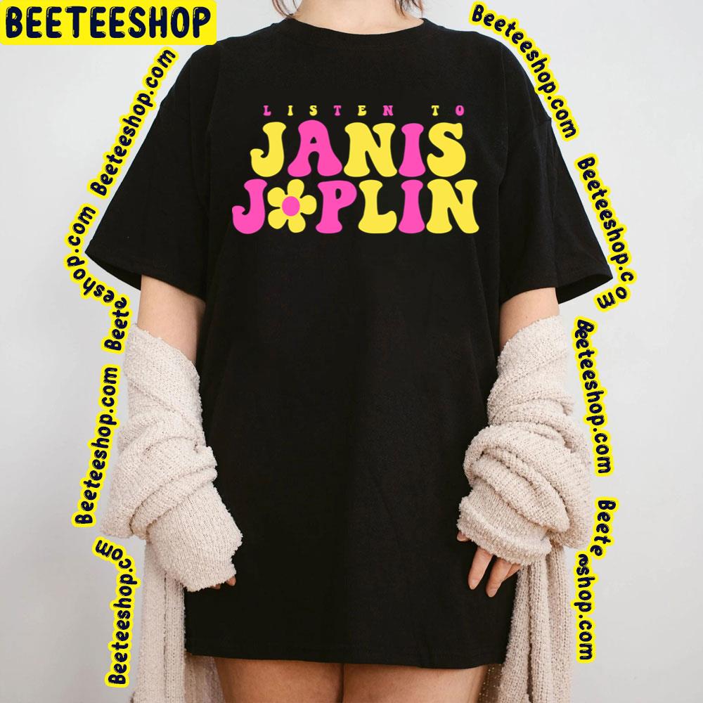 Listen To Janis Joplin Daisy Ladies Trending Unisex T-Shirt