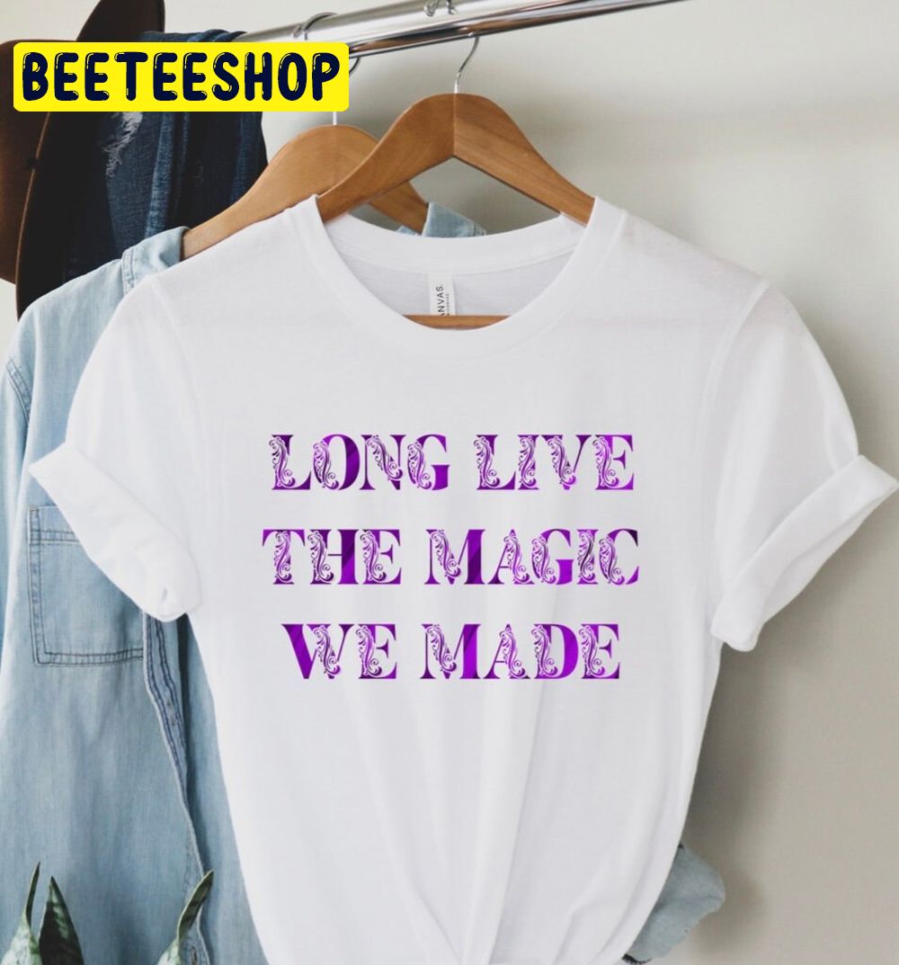 Long Live The Magic We Made Taylor Swift Eras Tour Trending Unisex T-Shirt