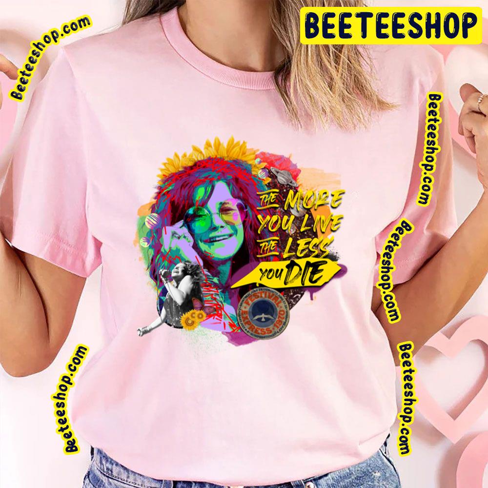 More You Live Less’s Die Janis Joplin Trending Unisex T-Shirt