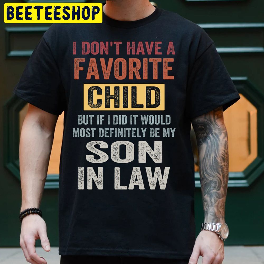 My Son In Law Is My Favorite Child Png I Don’t Have A Trending Unisex T-Shirt