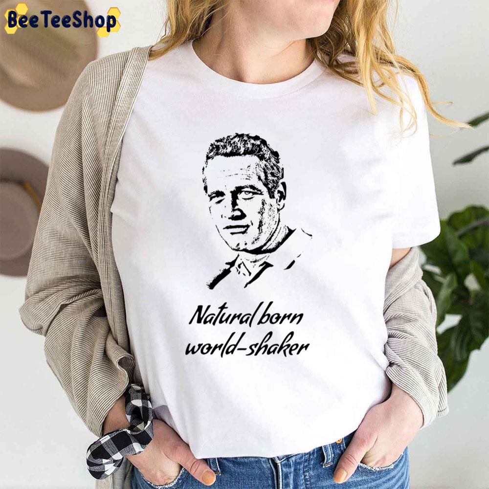 Natural Born World Shaker Cool Hand Luke Trending Unisex T-Shirt