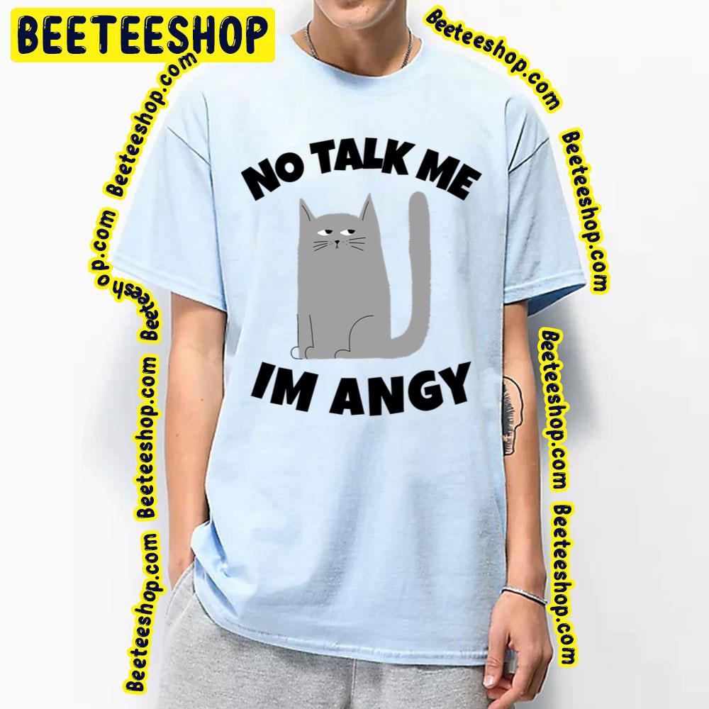 No Talk Me Im Angry Grey Cat Trending Unisex T-Shirt