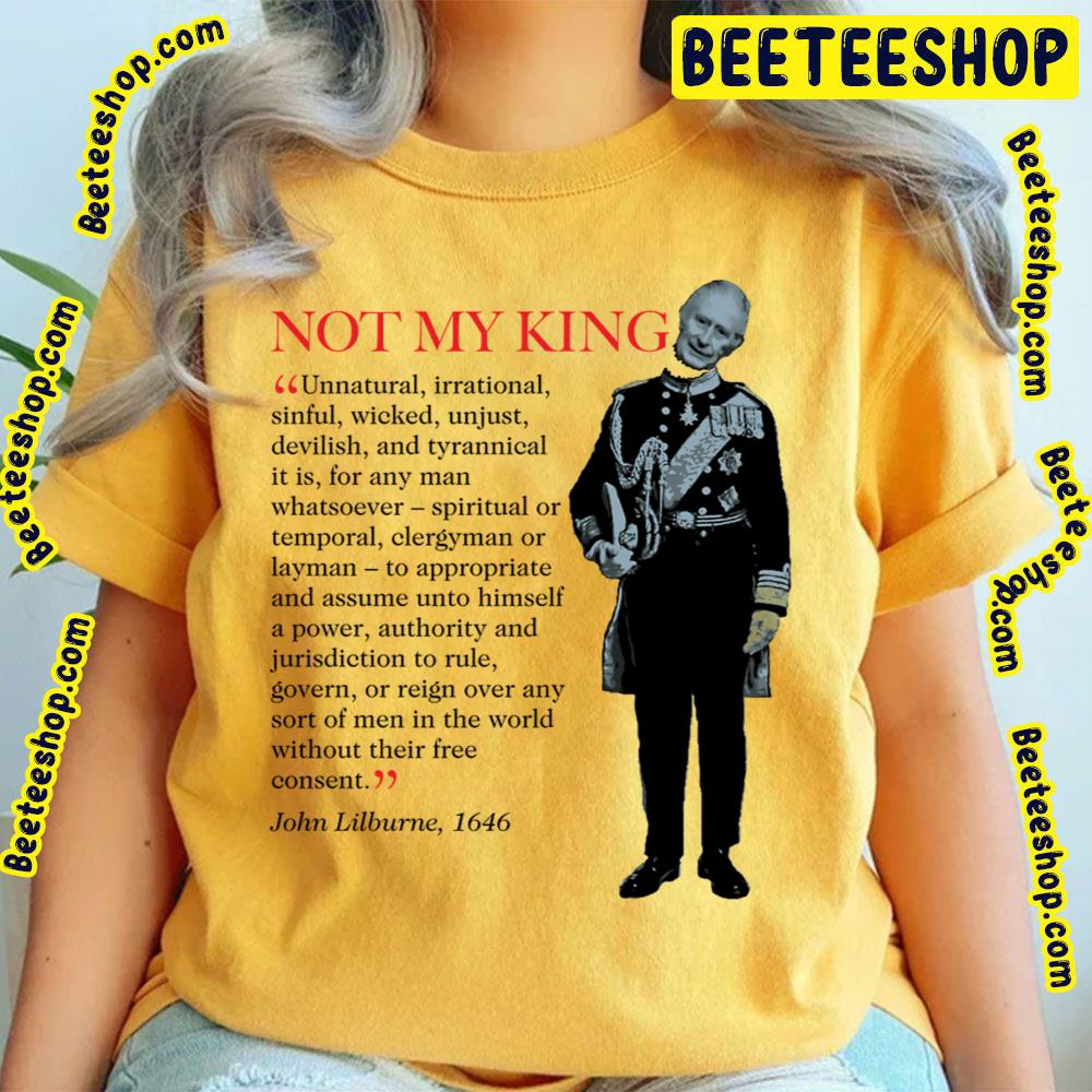 Not My King John Lilburne Quote Trending Unisex T-Shirt