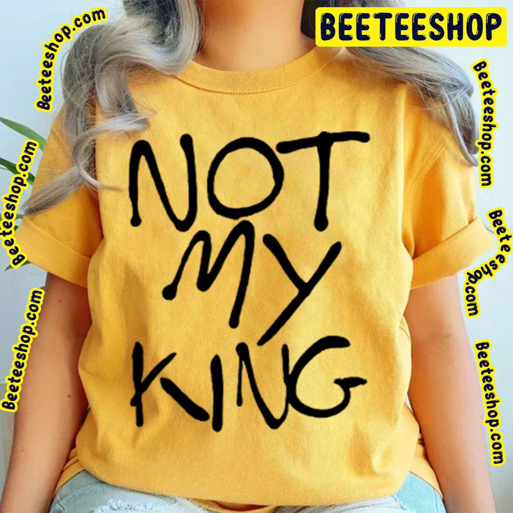 Not My King Trending Unisex T-Shirt