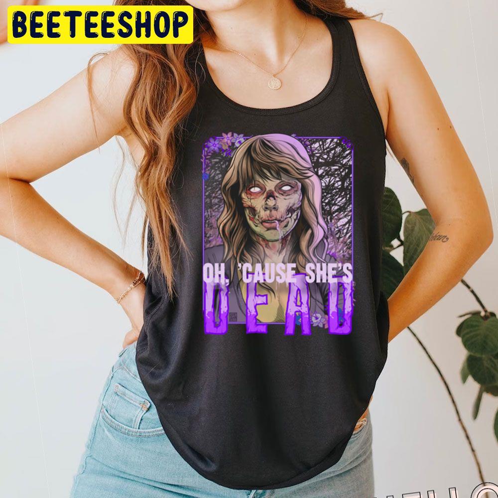 Oh Cause Whe's Dead Taylor Swift Trending Unisex T-Shirt