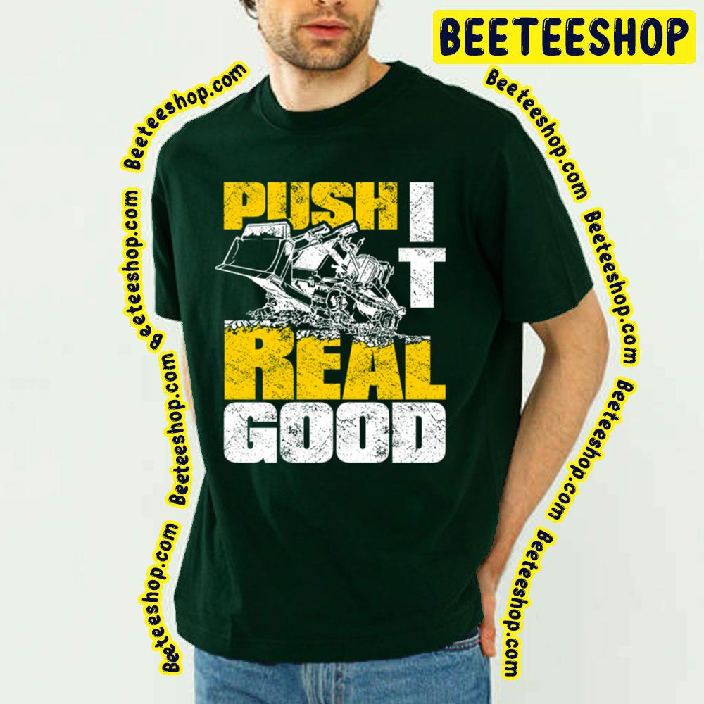 Push It Real Good Bulldozer Digger Excavator Trending Unisex T-Shirt