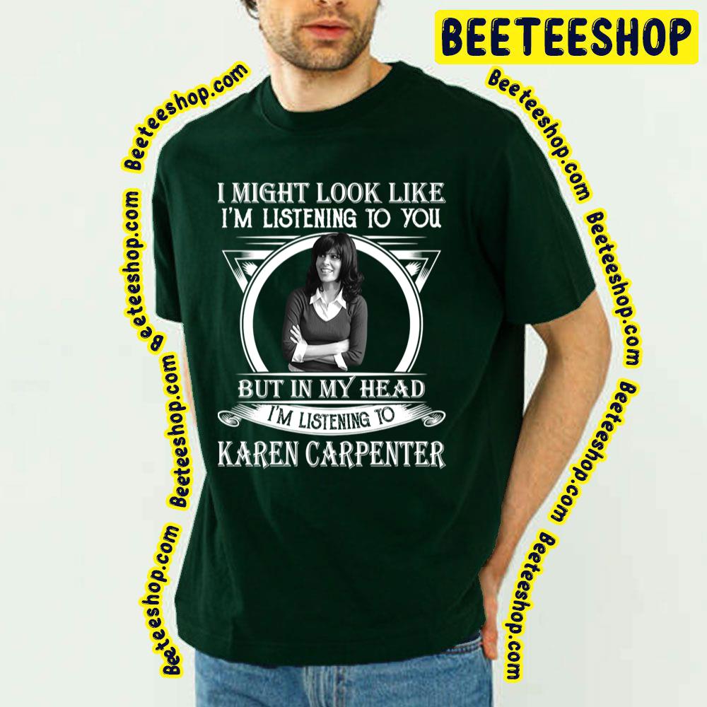 Retro Vintage I May Look Like Im Listening To You Karen Carpenter Trending Unisex T-Shirt
