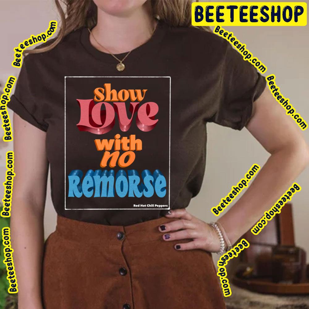 Show Love With No Remorse Trending Unisex T-Shirt