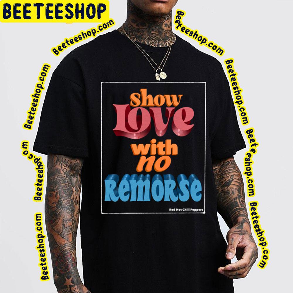 Show Love With No Remorse Trending Unisex T-Shirt